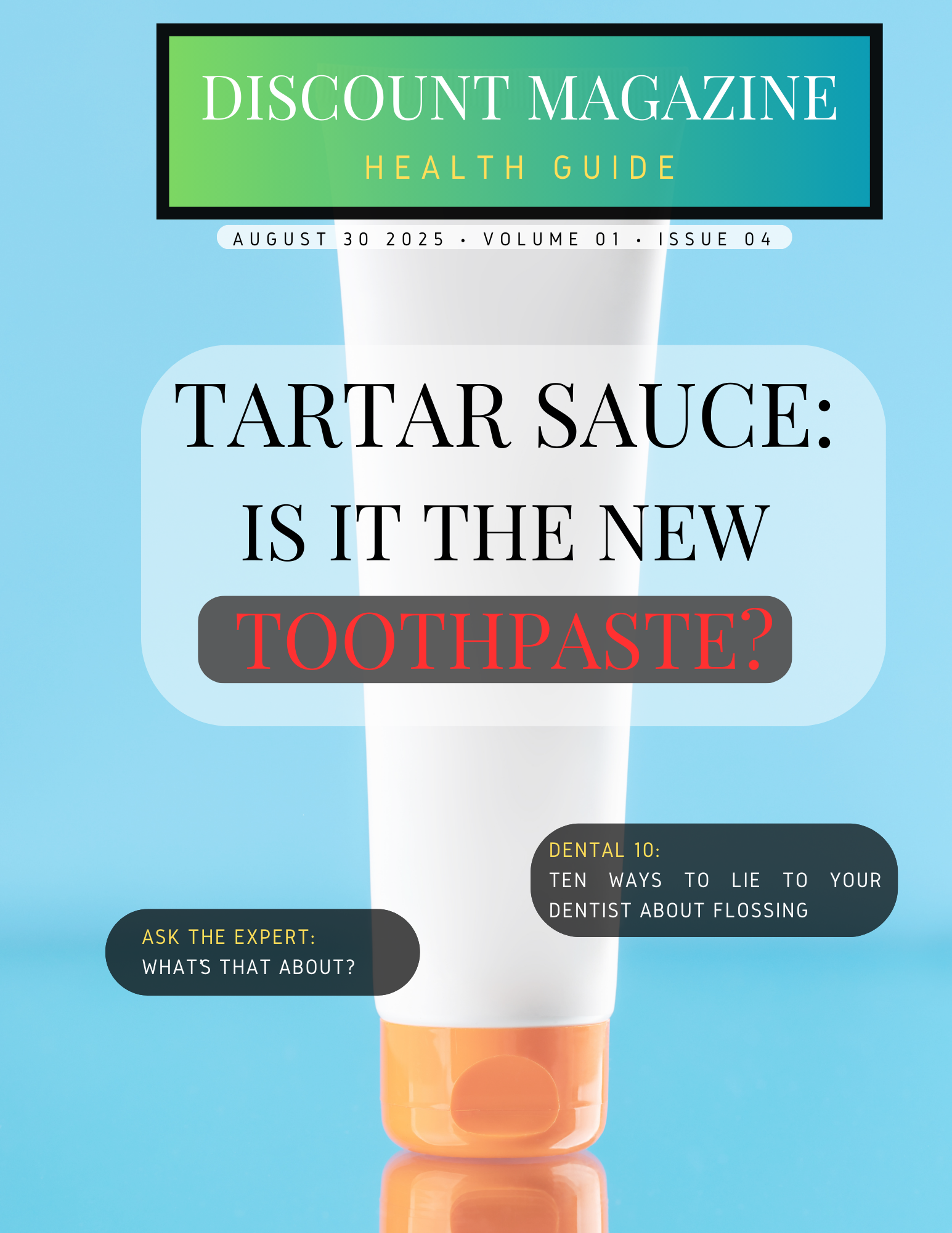 Discount Magazine - Health: Cover Title: Tartar sauce: the new toothpaste? We ask the experts. List of Ten: Ten ways to lie to your dentist about flossing Ask the Expert: what's that about? Picture of a blank tube of toothpaste against blue background.