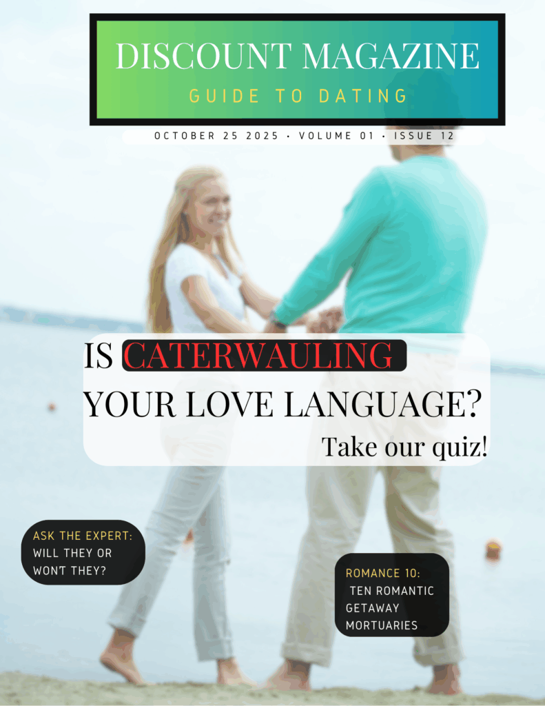 V1 I12  Discount Magazine - Dating
Cover:  It caterwauling your love language? Take our quiz!
List of Ten: Ten romantic getaway mortuaries.
Ask the Expert: Can this married arsonist rekindle that spark?